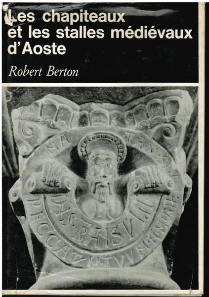 LES CHAPITEAUX ET LES STALLES MEDIEVAUX D'AOSTE.AVEC UNE PREFACE DE …