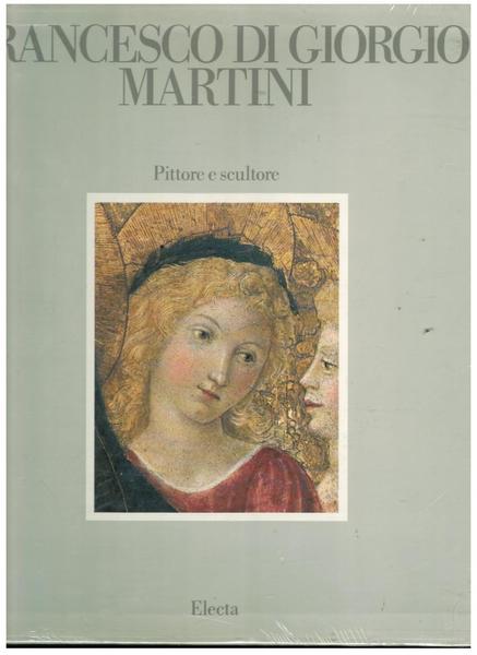 FRANCESCO DI GIORGIO MARTINI. pittore e scultore