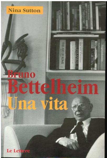 BRUNO BETTELHEIM UN VITA