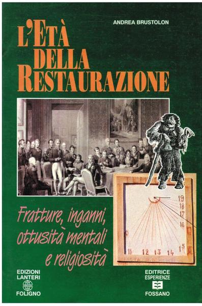 L'ETA' DELLA RESTAURAZIONE. FRATTURE, INGANNI, OTTUSITA' MENTALI E RELIGIOSITA'