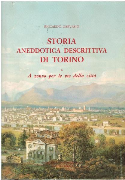 STORIA ANEDDOTICA DESCRITTIVA DI TORINO A ZONZO PER LE VIE …