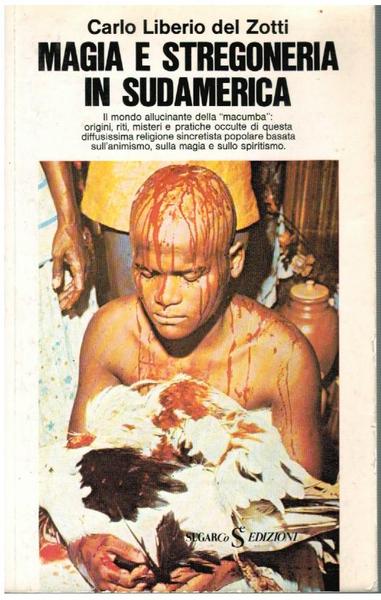 MAGIA E STREGONERIA IN SUDAMERICA IL MONDO ALLUCINANTE DELLA MACUMBA: …