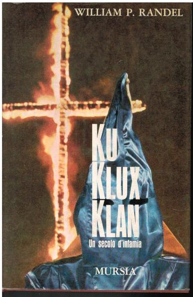 KU KLUX KLAN. UN SECOLO D'INFAMIA