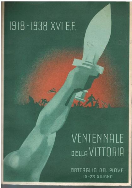 1918 - 1938 XVI E.F. VENTENNALE DELLA VITTORIA. BATTAGLIA DEL …