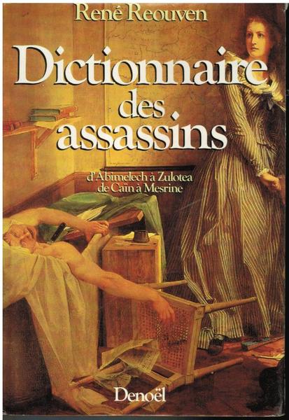 DICTIONNAIRE DES ASSASSINS. D'ABIMELECH A ZULOTEA DE CAIN A MESRINE