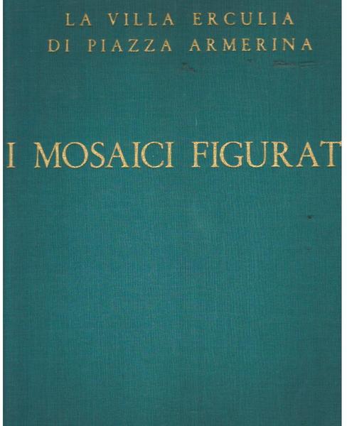 I MOSAICI FIGURATI. VILLA ERCULIA DI PIAZZA ALMERINA
