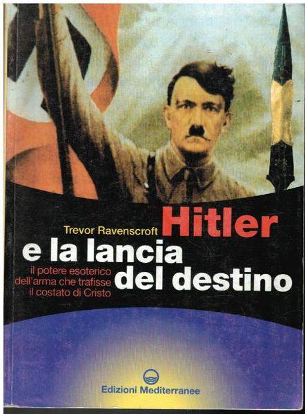 HITLER E LA LANCIA DEL DESTINO. IL POTERE ESOTERICO CHE …