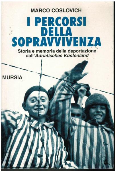 I PERCORSI DELLA SOPRAVVIVENZA. STORIA E MEMORIA DELLA DEPORTAZIONE DALL'ADRIATISCHES …