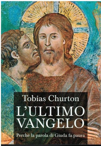 L'ULTIMO VANGELO. PERCHE' LA PAROLA DI GIUDA FA PAURA