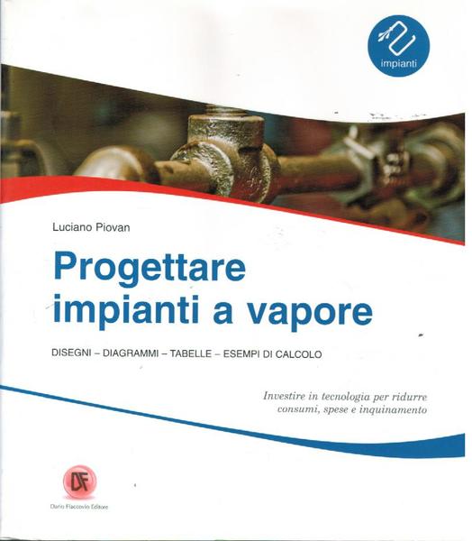PROGETTARE IMPIANTI A VAPORE. DISEGNI - DIAGRAMMI - TABELLE - …