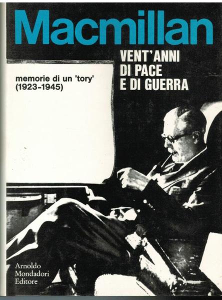 VENT'ANNI DI PACE E DI GUERRA. MEMORIE DI UN "TORY"