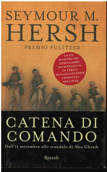 CATENA DI COMANDO. DALL'11 SETTEMBRE ALLO SCANDALO ABU GHRAIB