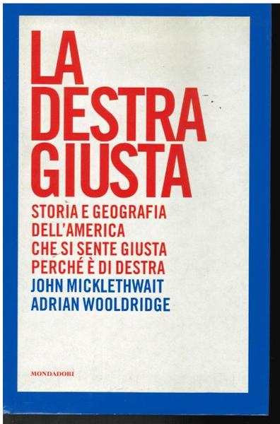LA DESTRA GIUSTA. STORIA GEOGRAFICA DELL'AMERICA CHE SI SENTE GIUSTA …