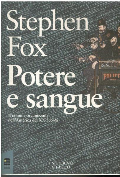 POTERE E SANGUE. IL CRIMINE ORGANIZZATO NELL'AMERICA DEL XX SECOLO