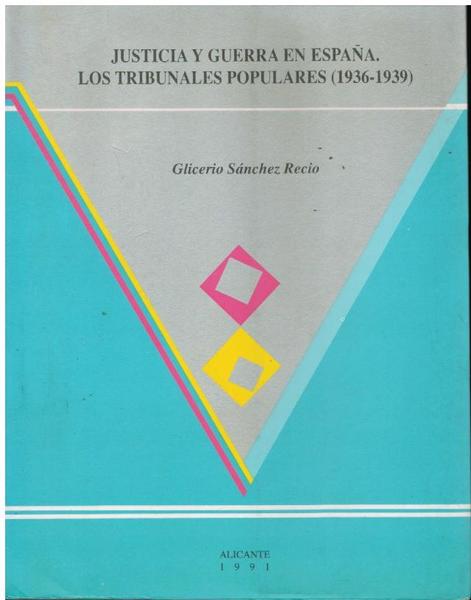 JUSTICIA Y GUERRA EN ESPANA LOS TRIBUNALES POPULARES (1936 - …