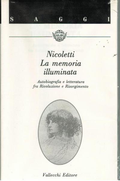 La memoria illuminata. Autobiografia e letteratura fra Rivoluzione e Risorgimento