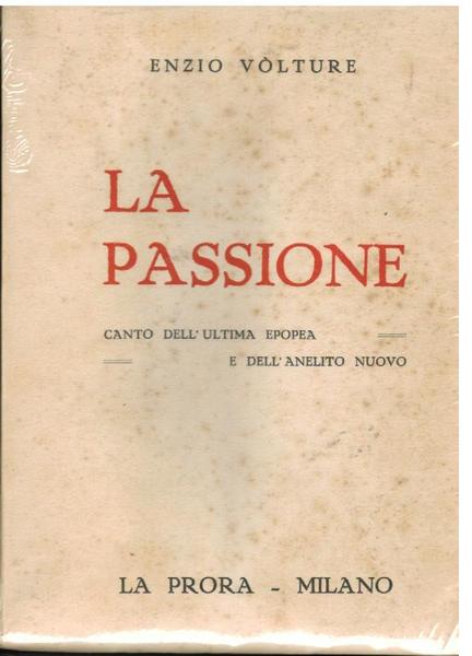 La passione. Canto dell'ultima epopea e dell'anelito nuovo