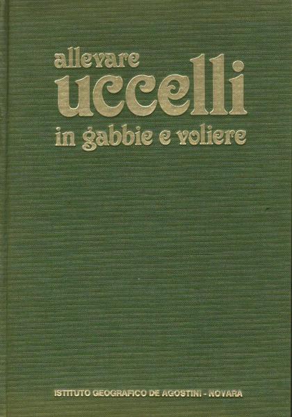 Allevare uccelli in gabbie e voliere,