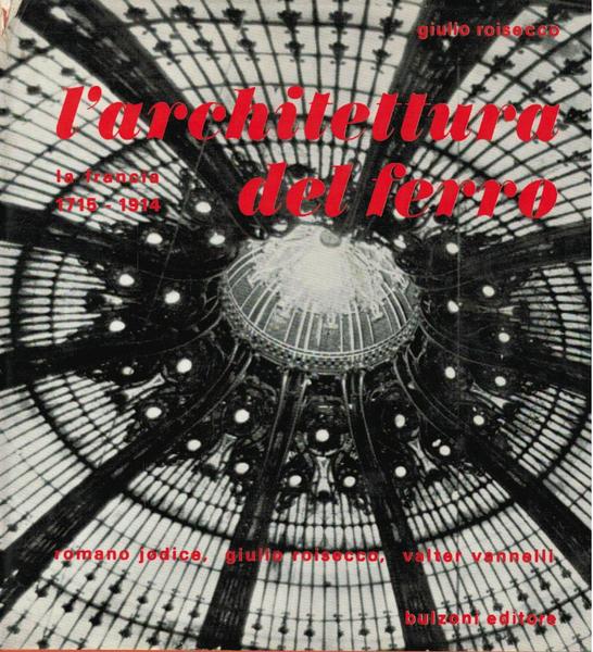L' architettura del ferro. La Francia 1715 - 1914,