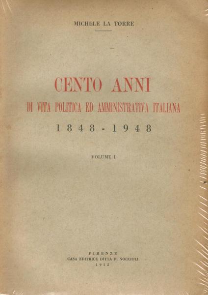 Cento anni di vita politica ed amministrativa italiana 1848 - …