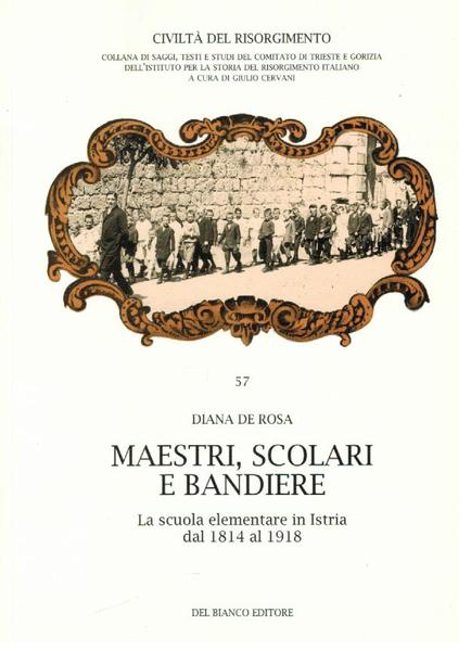 MAESTRI, SCOLARI E BANDIERE. LA SCUOLA ELEMENTARE IN ISTRIA DAL …