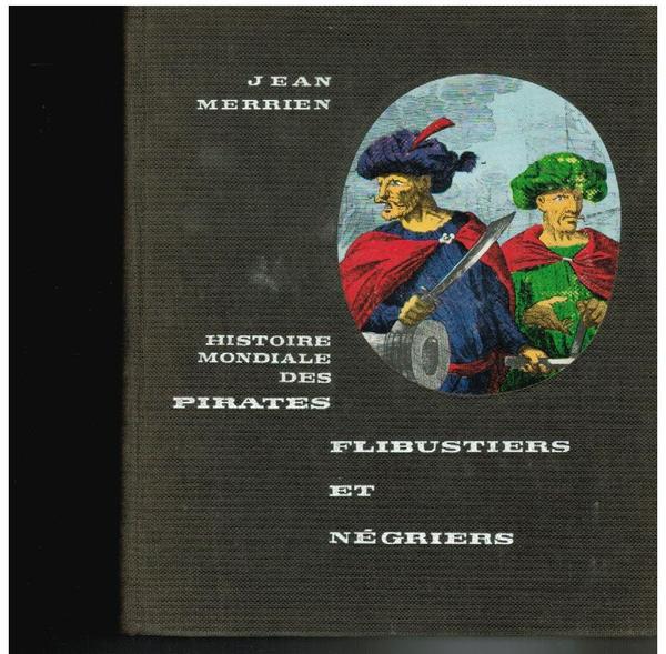 HISTOIRE MONDIALE DES PIRATES FILIBUSTIERS ET NEGRIERS