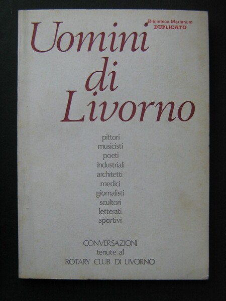 Uomini di Livorno: pittori, musicisti, poeti, industriali, architetti, medici, giornalisti, …