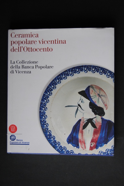 Ceramica popolare vicentina dell'Ottocento. La collezione della Banca Popolare di …