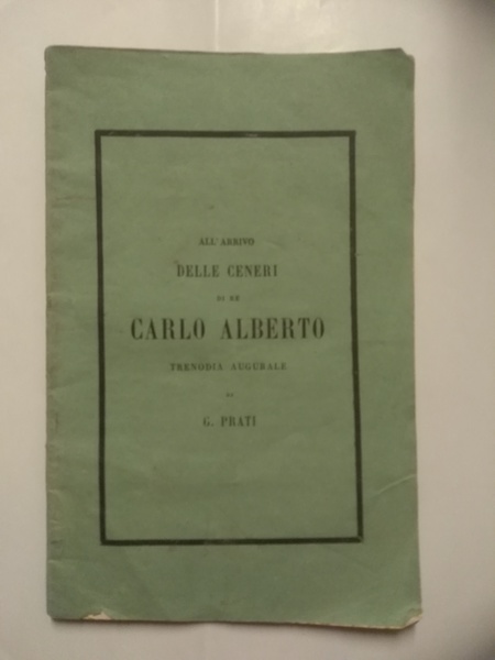 ALL'ARRIVO DELLE CENERI DI RE CARLO ALBERTO. Trenodia augurale. (Con …