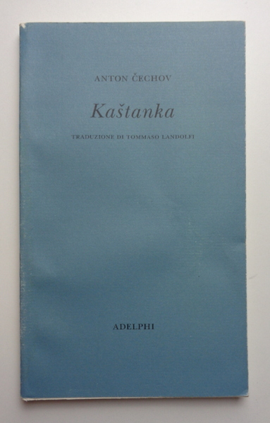 KASTANKA. Traduzione di Tommaso Landolfi.