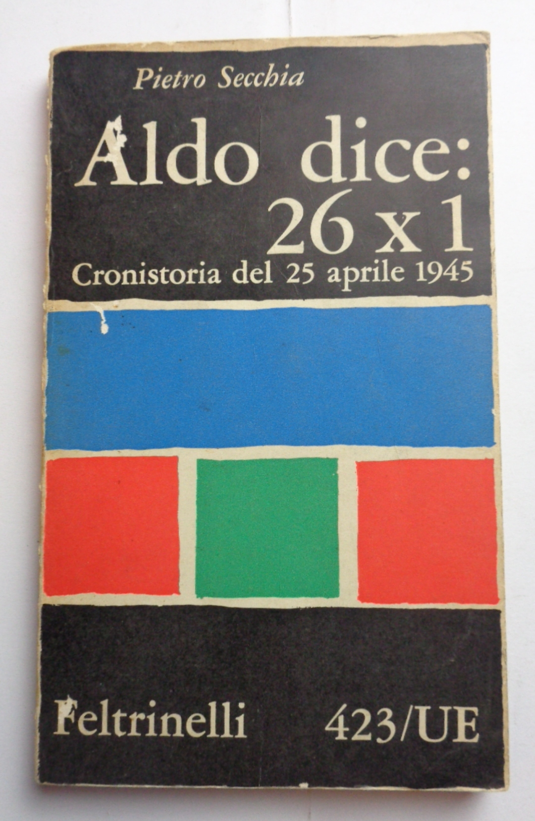 ALDO DICE: 26X1. Cronistoria del 25 aprile 1945.
