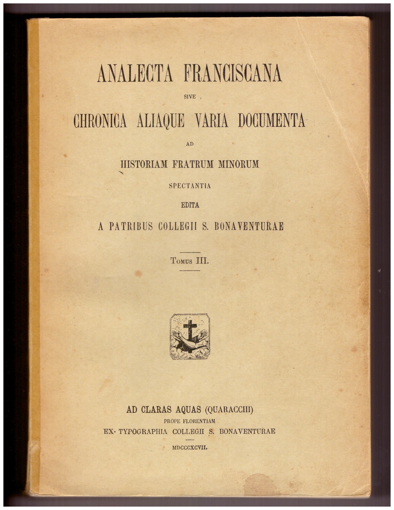 ANALECTA FRANCISCANA sive chronica aliaque varia documenta ad historiam Fratrum …