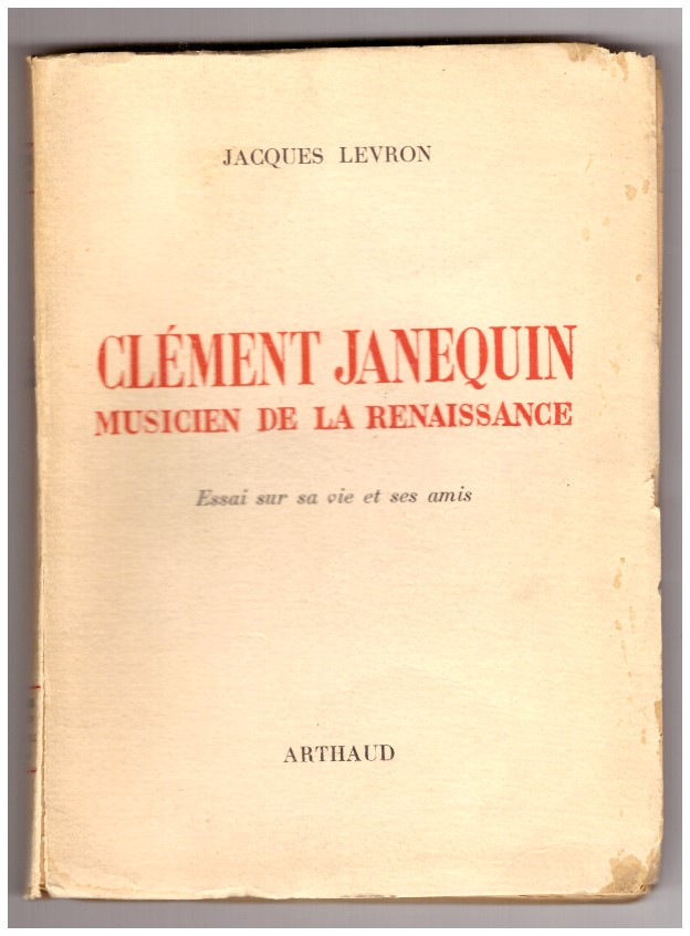 CLÉMENT JANEQUIN, MUSICIEN DE LA RENAISSANCE. Essai sur sa vie …