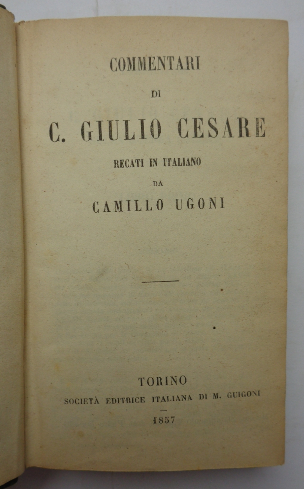 COMMENTARI DI C. GIULIO CESARE recati in italiano da Camillo …