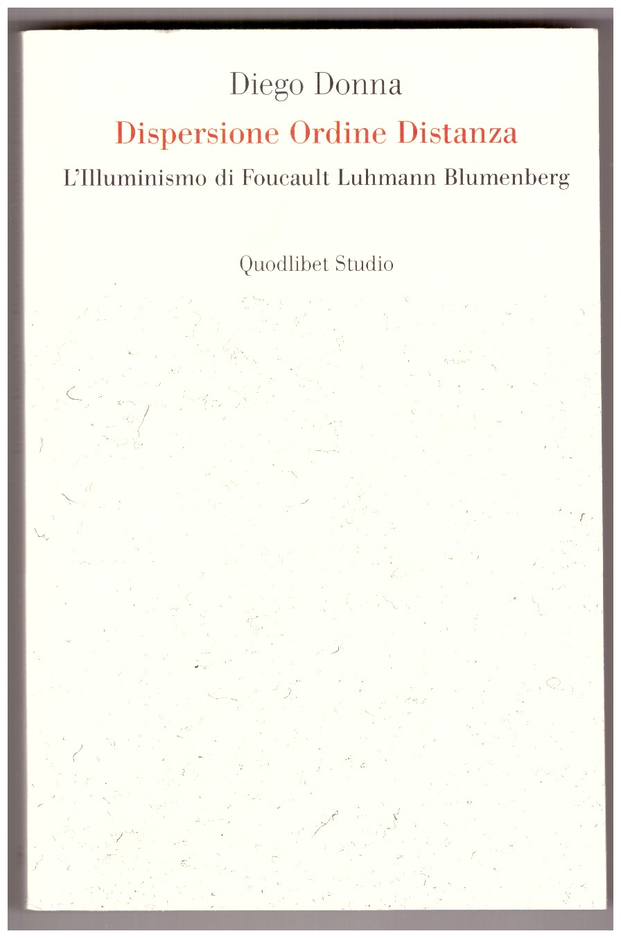 Dispersione. Ordine. Distanza. L’Illuminismo di Foucault, Luhmann, Blumenberg