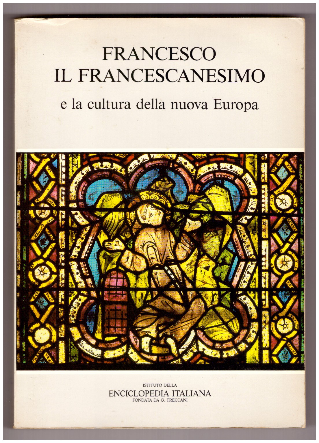 FRANCESCO, IL FRANCESCANESIMO E LA CULTURA DELLA NUOVA EUROPA.