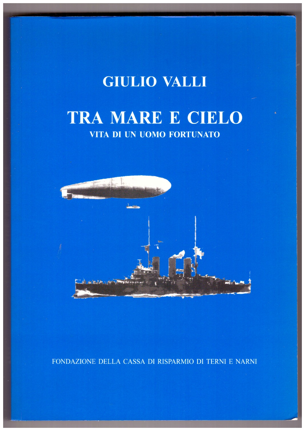 GIULIO VALLI: TRA MARE E CIELO. Vita di un uomo …