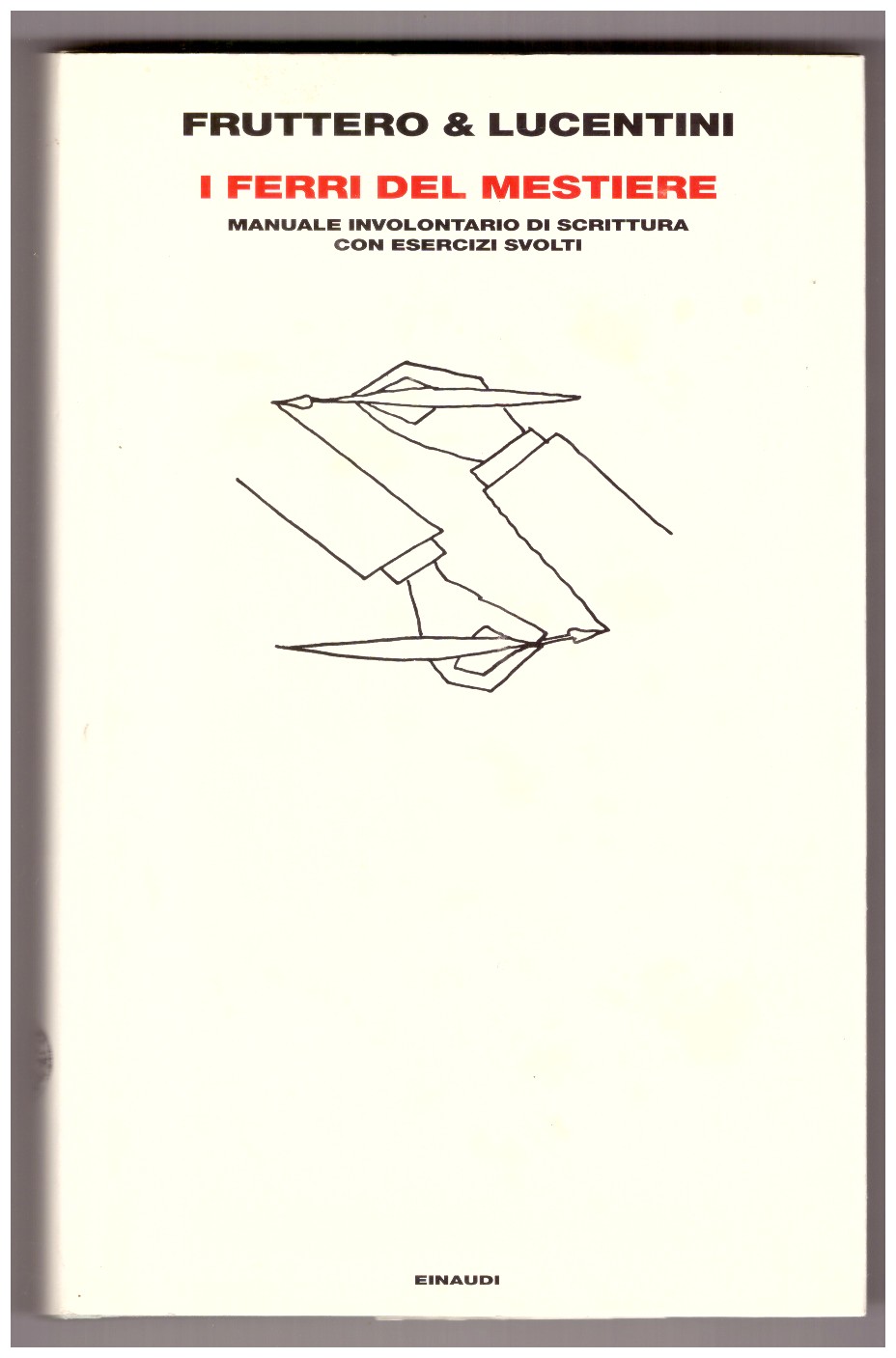 I ferri del mestiere. Manuale involontario di scrittura con esercizi …