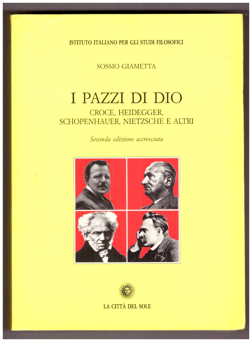 I pazzi di Dio. Croce, Heidegger, Schopenhauer, Nietzsche e altri. …