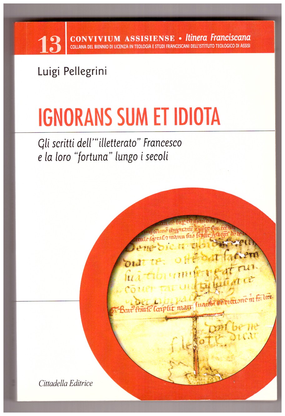 IGNORANS SUM ET IDIOTA. Gli scritti dell'"illetterato" Francesco e la …