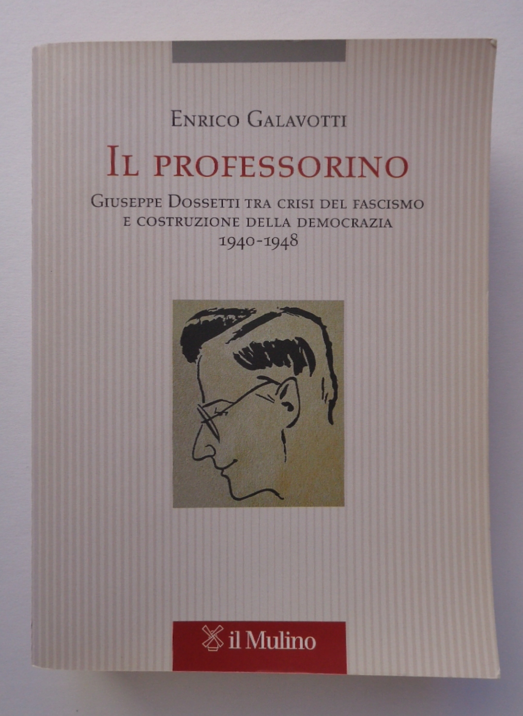 Il professorino. Giuseppe Dossetti tra crisi del fascismo e costruzione …