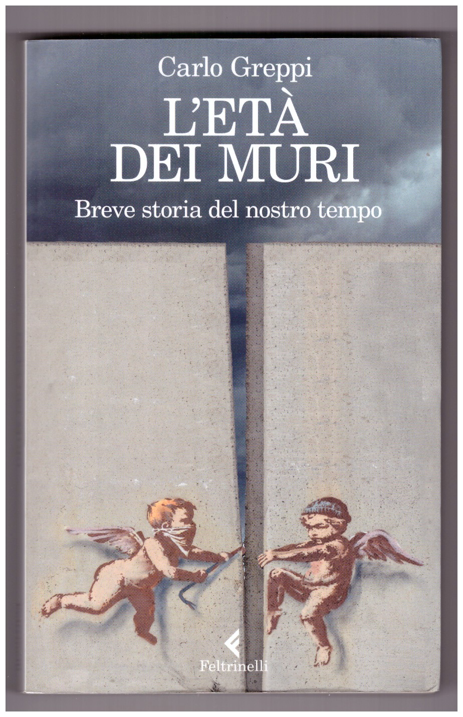 L’età dei muri. Breve storia del nostro tempo