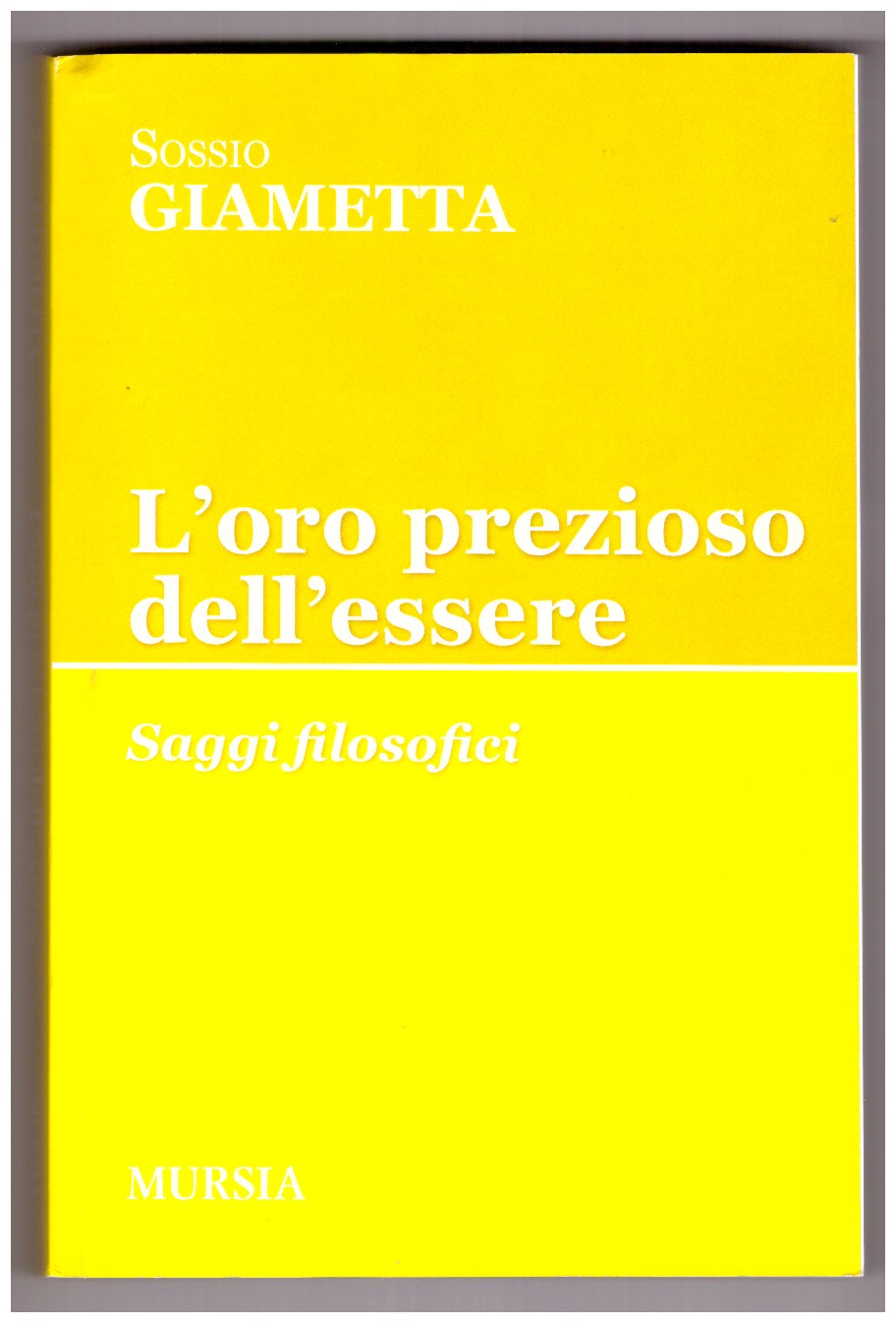 L'ORO PREZIOSO DELL'ESSERE. Saggi filosofici.