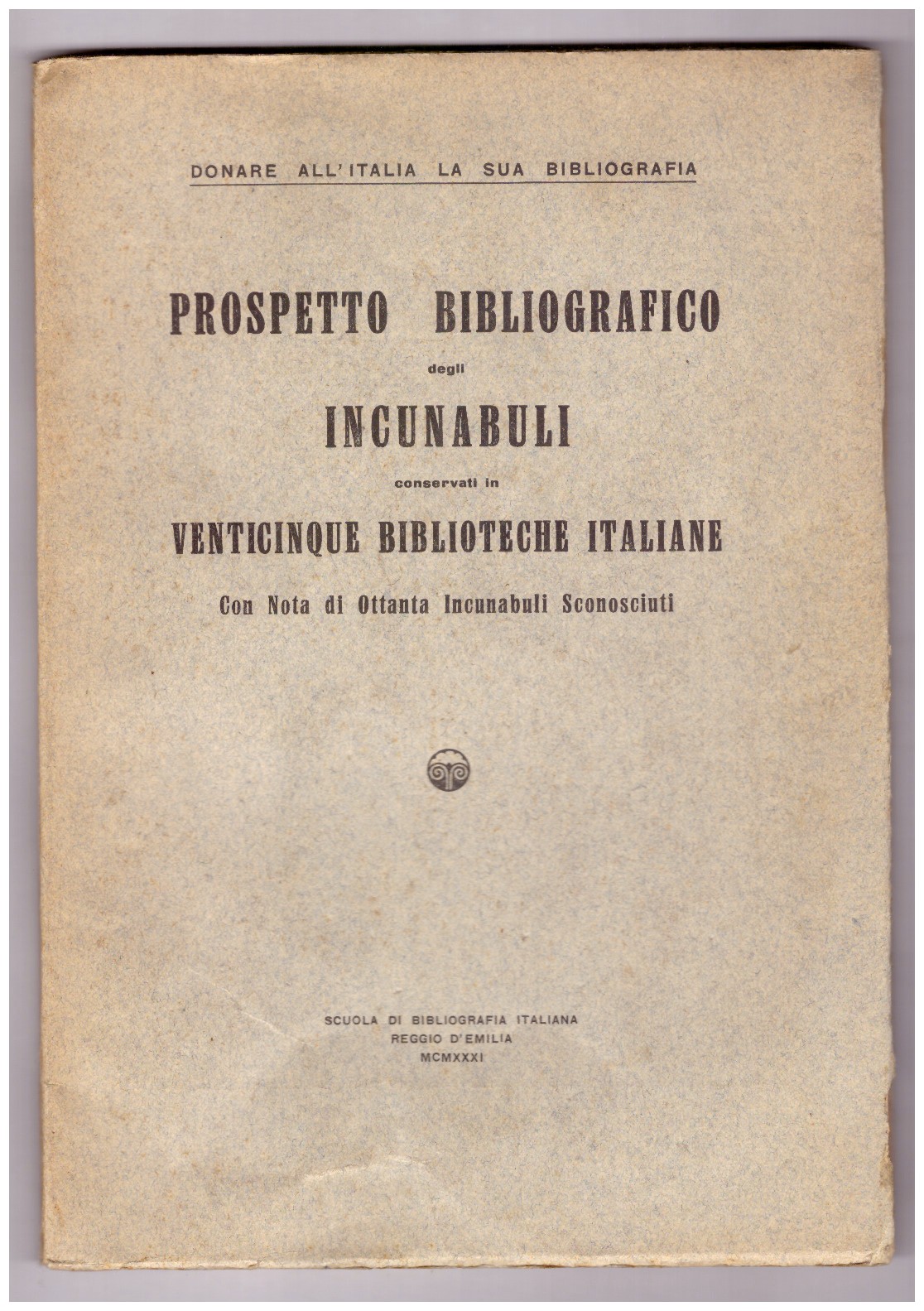 PROSPETTO BIBLIOGRAFICO DEGLI INCUNABULI CONSERVATI IN VENTICINQUE BIBLIOTECHE ITALIANE. Con …