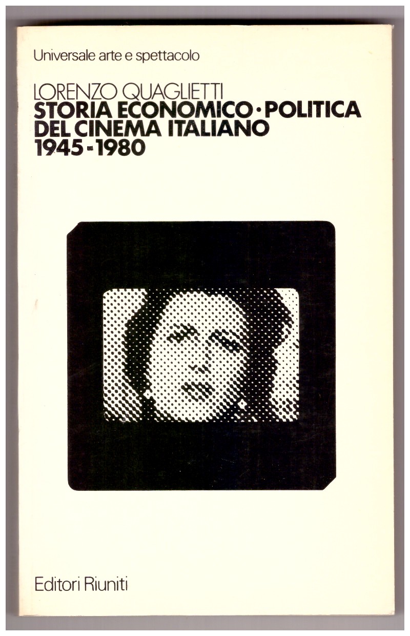 STORIA ECONOMICO-POLITICA DEL CINEMA ITALIANO 1945-1980.