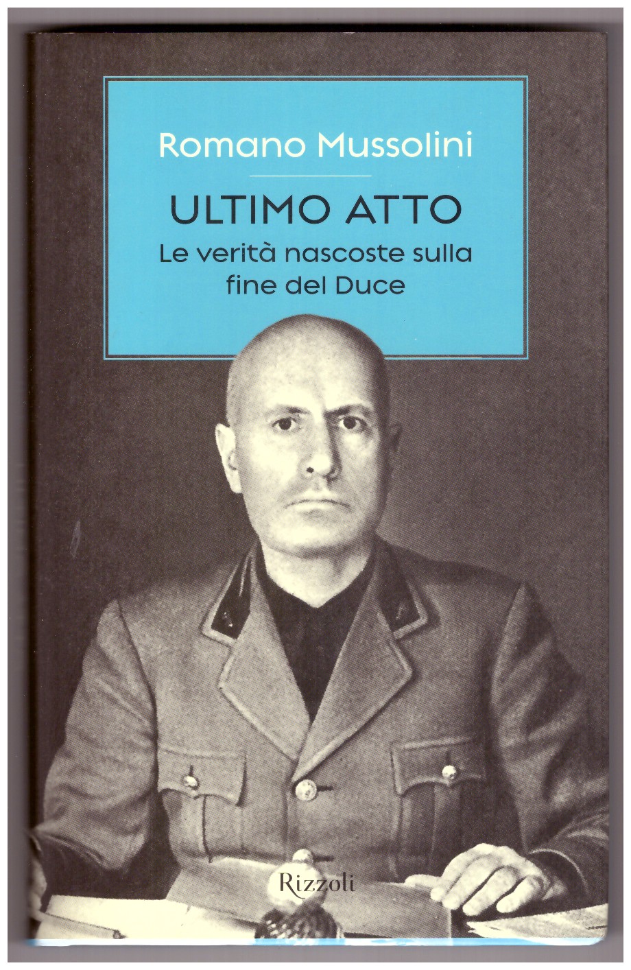 ULTIMO ATTO. Le verità nascoste sulla fine del Duce.
