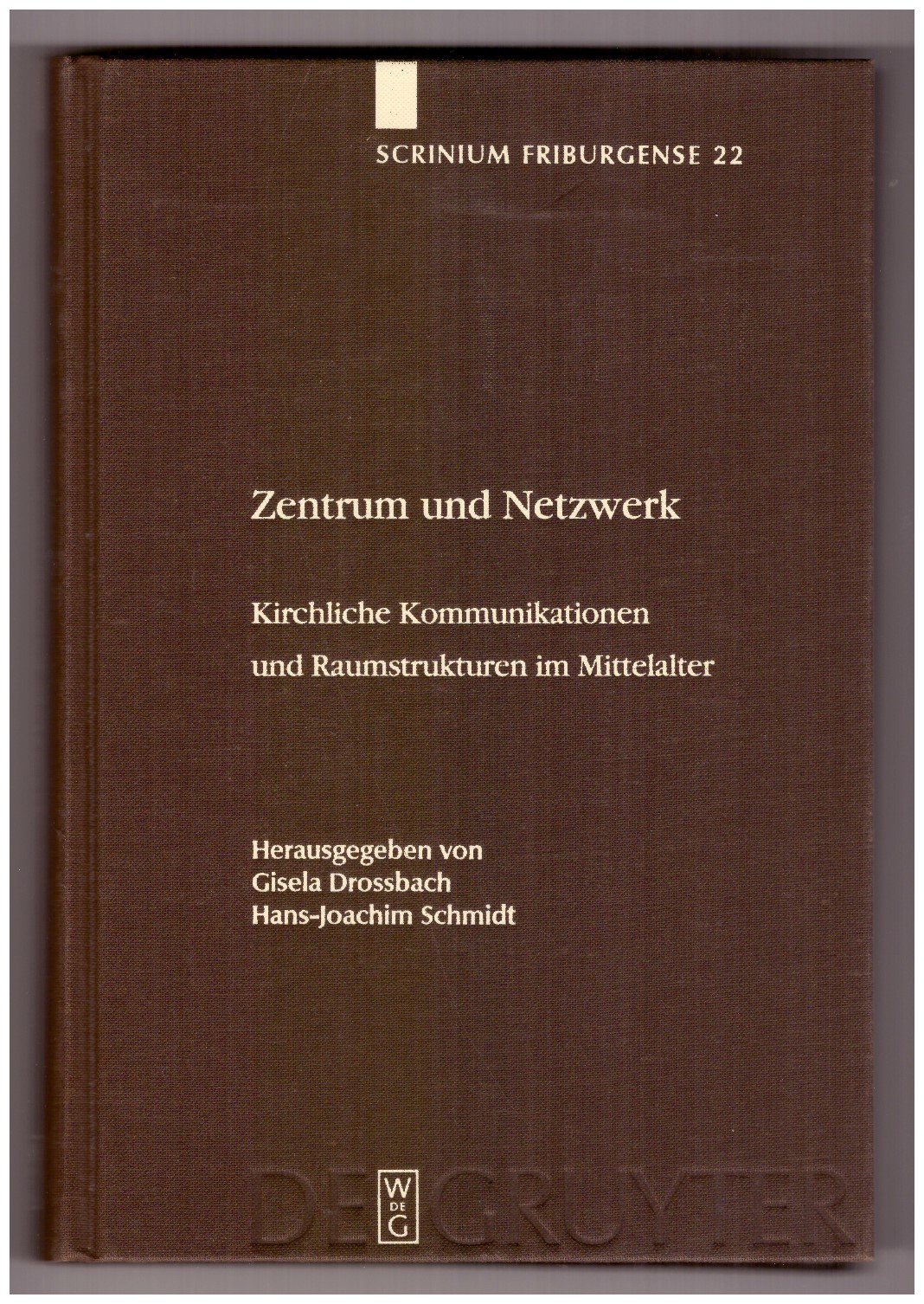ZENTRUM UND NETZWERK: Kirchliche Kommunikationen und Raumstrukturen im Mittelalter.