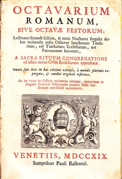 Octavarium Romanum, sive Octavae Festorum. A Sacra Rituum Congregatione ad …