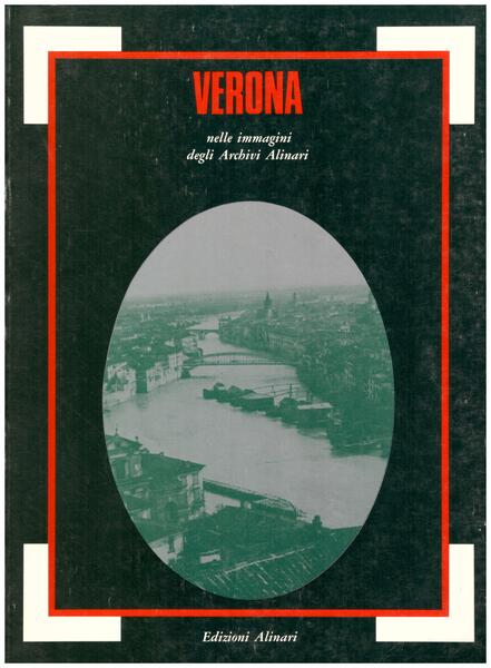 Verona nelle immagini degli Archivi Alinari