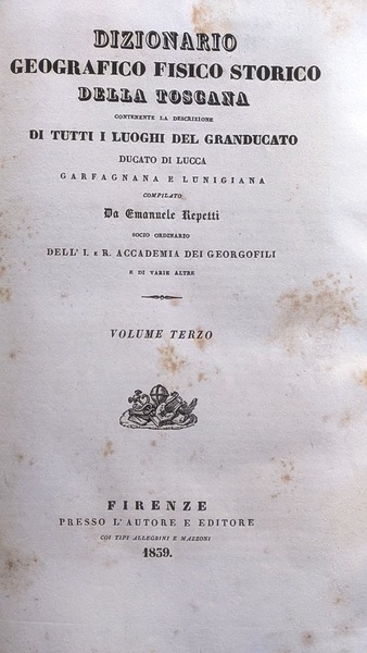 Dizionario Geografico Fisico Storico della Toscana contenente la descrizione di …